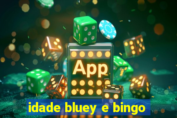 idade bluey e bingo