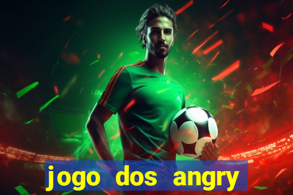 jogo dos angry birds rio