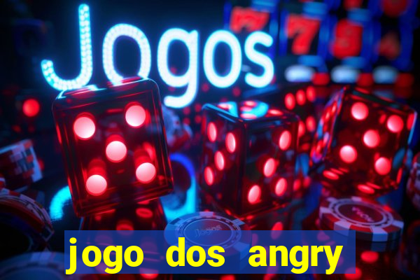 jogo dos angry birds rio