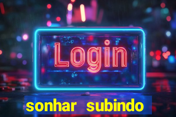 sonhar subindo degraus jogo do bicho