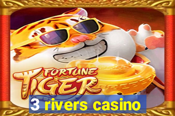 3 rivers casino