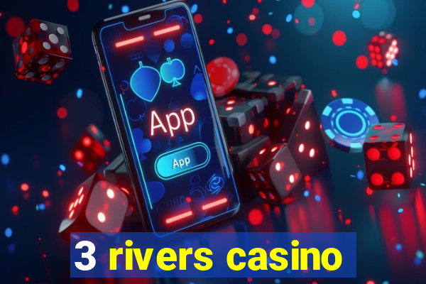 3 rivers casino