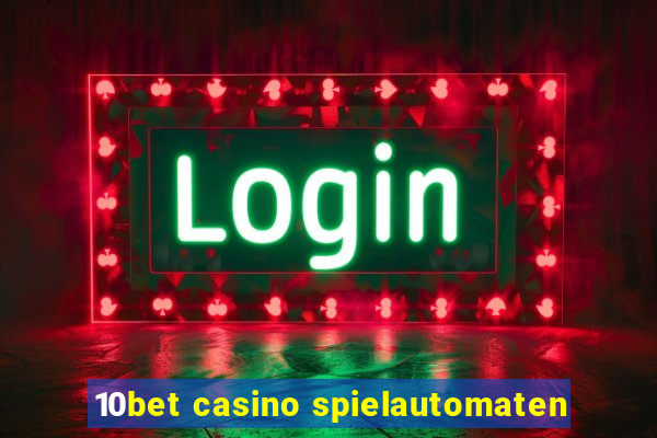 10bet casino spielautomaten