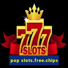 pop slots.free.chips