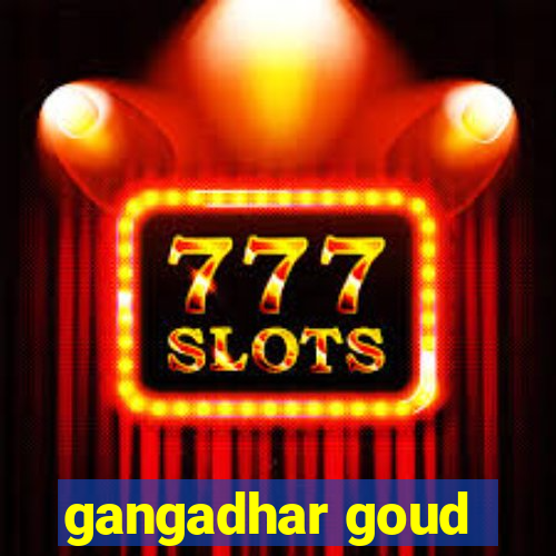 gangadhar goud