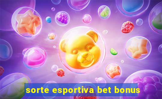 sorte esportiva bet bonus