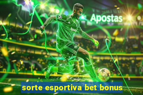 sorte esportiva bet bonus