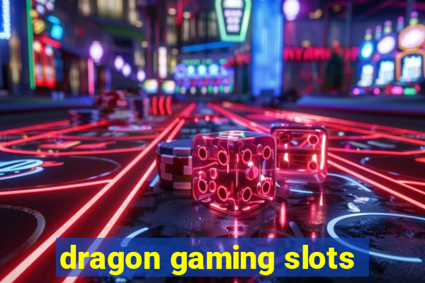 dragon gaming slots