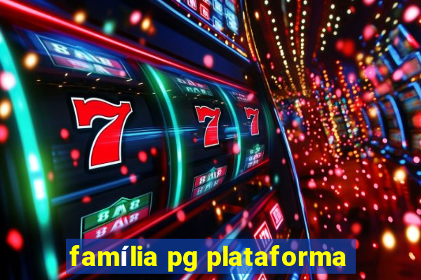 família pg plataforma