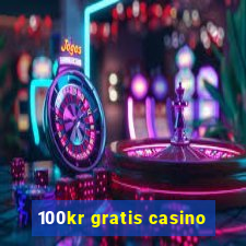 100kr gratis casino