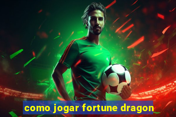 como jogar fortune dragon