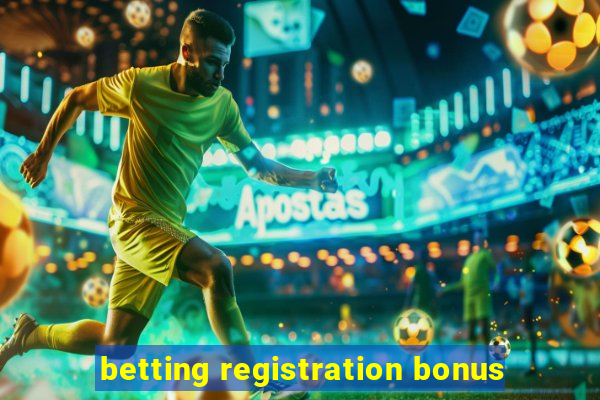 betting registration bonus