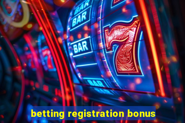 betting registration bonus