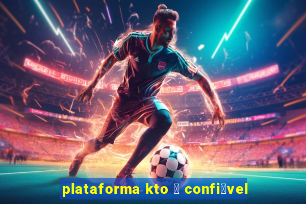 plataforma kto 茅 confi谩vel