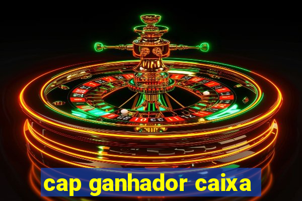 cap ganhador caixa