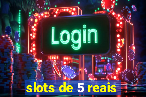 slots de 5 reais