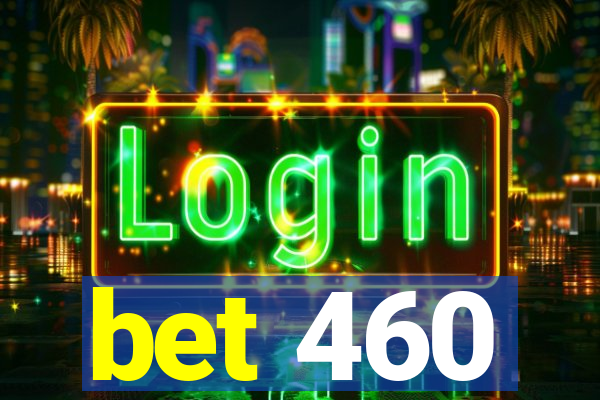 bet 460