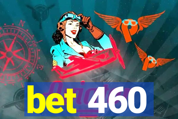 bet 460