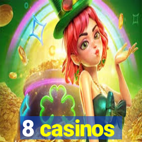 8 casinos