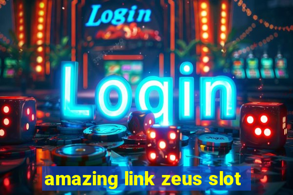 amazing link zeus slot