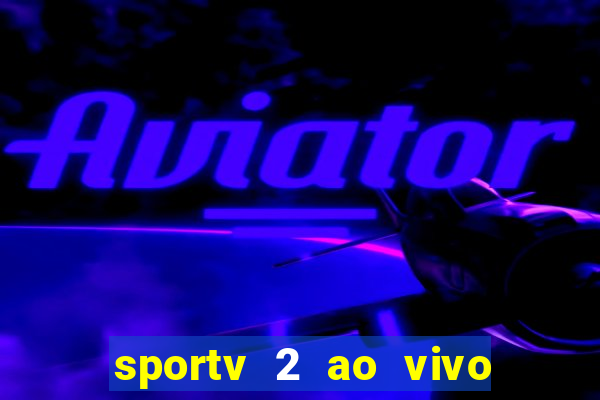 sportv 2 ao vivo mega canais