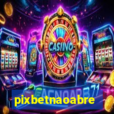 pixbetnaoabre