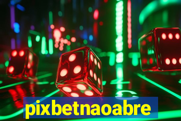 pixbetnaoabre