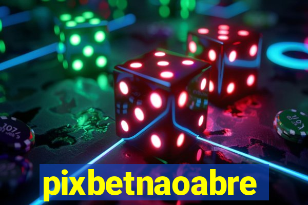 pixbetnaoabre