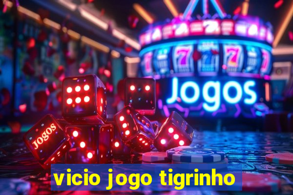 vicio jogo tigrinho