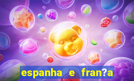 espanha e fran?a ao vivo