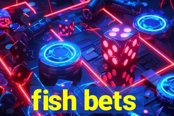 fish bets