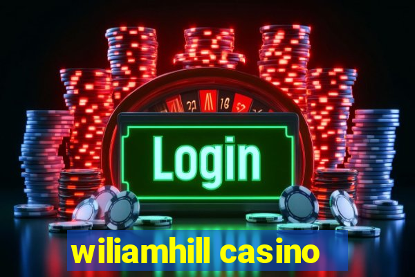 wiliamhill casino