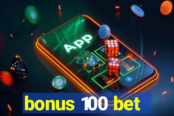 bonus 100 bet