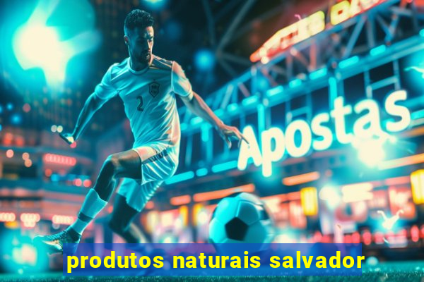 produtos naturais salvador