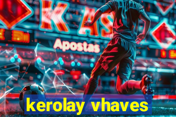 kerolay vhaves