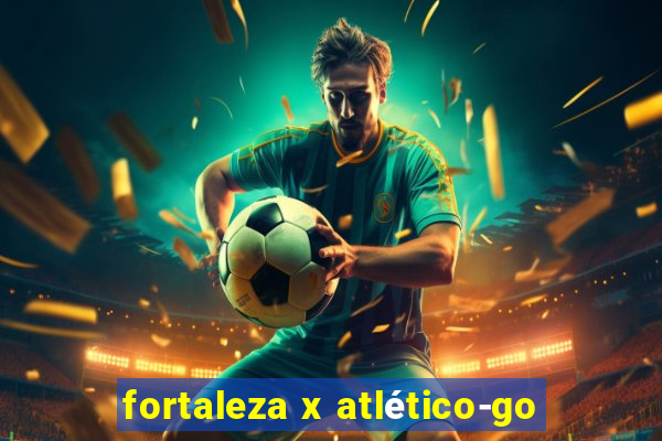 fortaleza x atlético-go