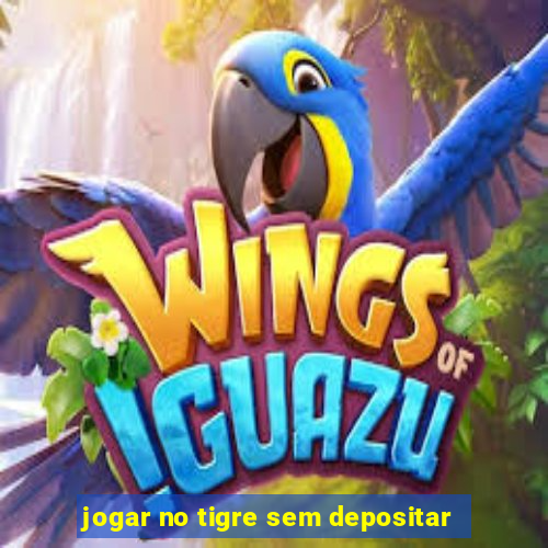 jogar no tigre sem depositar