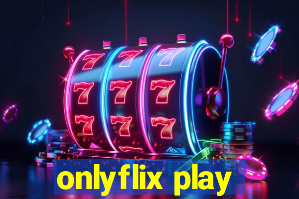 onlyflix play