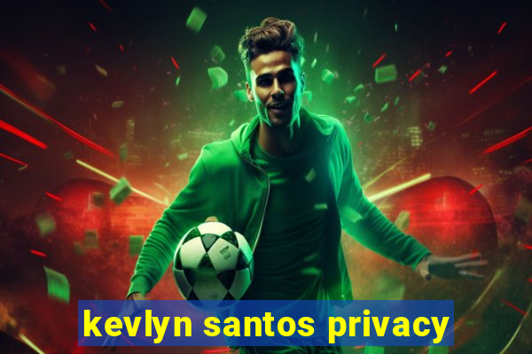 kevlyn santos privacy