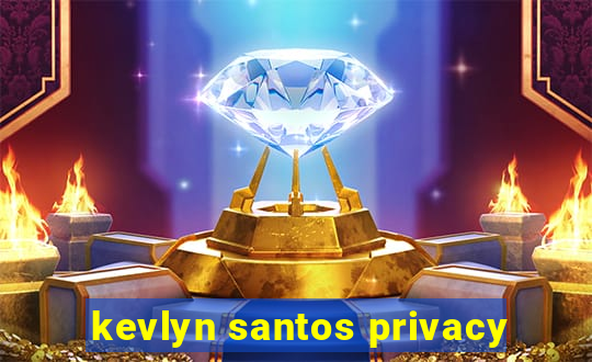 kevlyn santos privacy