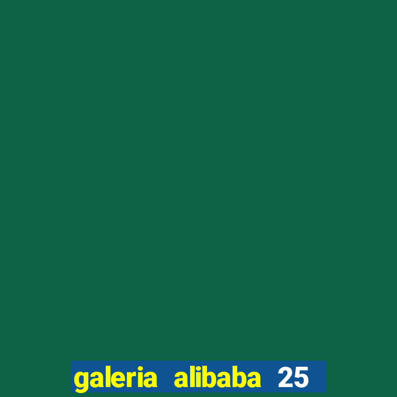 galeria alibaba 25 de mar?o