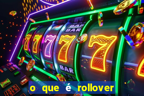 o que é rollover no jogo