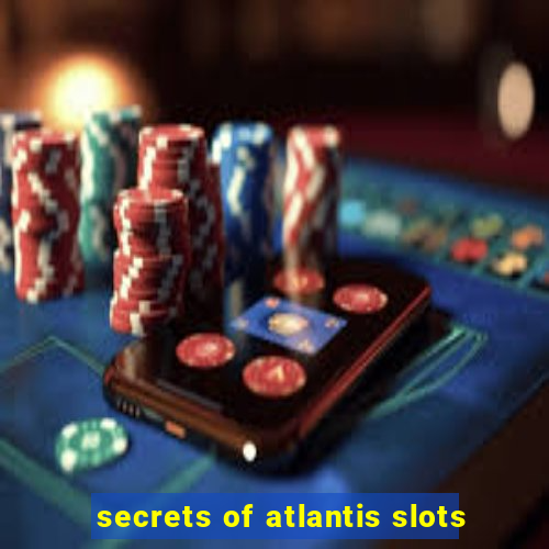 secrets of atlantis slots