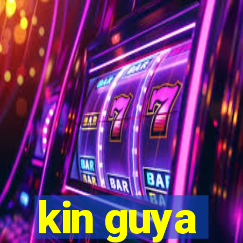 kin guya