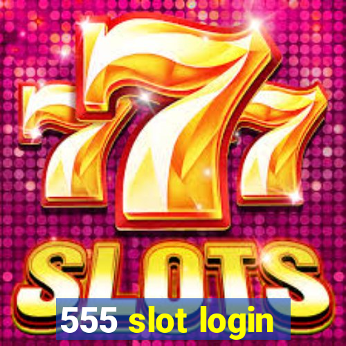 555 slot login