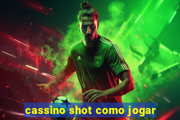 cassino shot como jogar