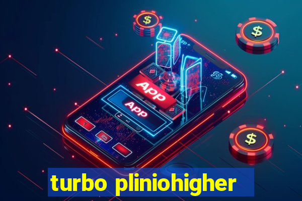 turbo pliniohigher