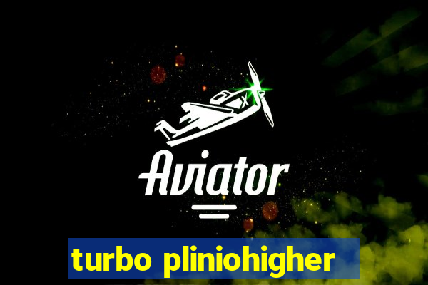 turbo pliniohigher