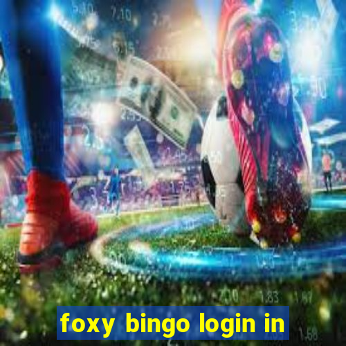 foxy bingo login in