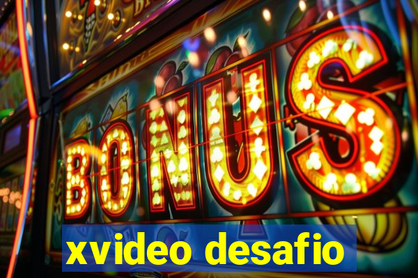 xvideo desafio